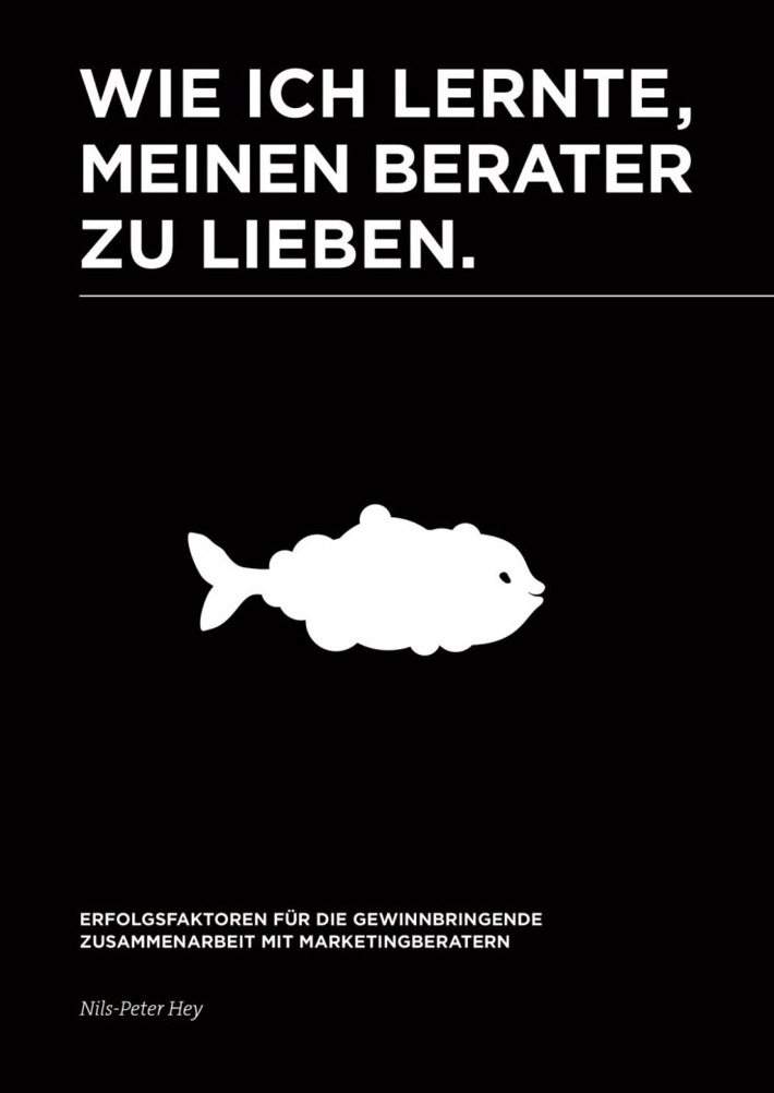 Jetzt im Buchhandel! Neues und Handfestes aus der Welt der Marketingberatung:  "Wie ich lernte, meinen Berater zu lieben" von  Nils-Peter Hey