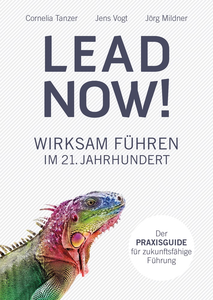 Lead now!: Wirksam führen im 21. Jahrhundert