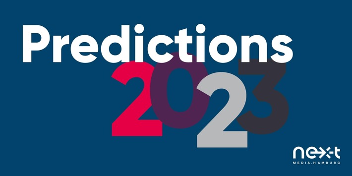 20 Medientrends für 2023 / nextMedia.Hamburg blickt mit Experten in die Zukunft der Medien- und Digitalbranche