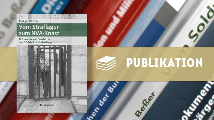 Neue Publikation der Buchreihe "Militärgeschichte der DDR": Vom Straflager zum NVA-Knast