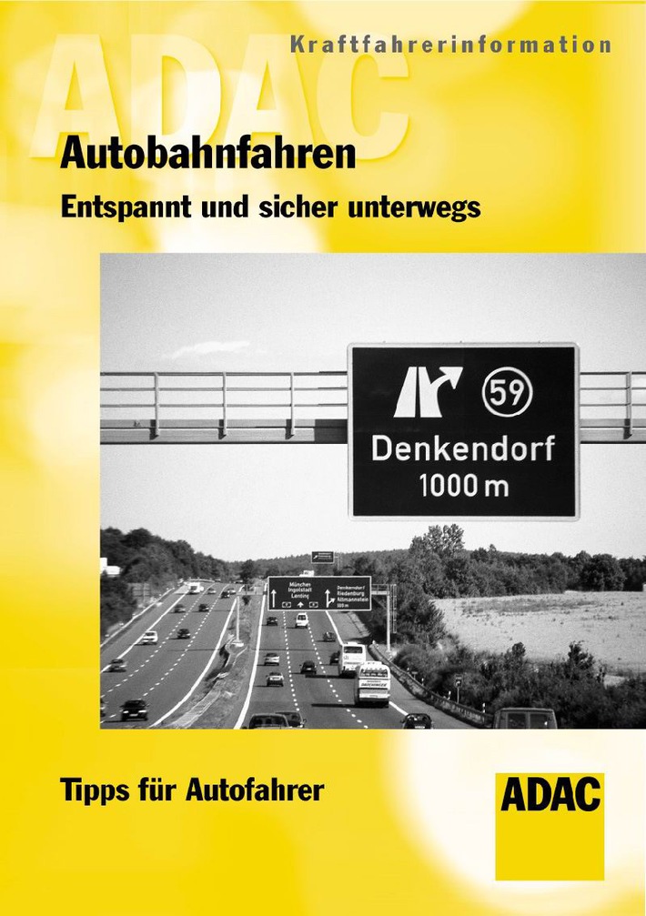 Neue ADAC-Broschüre / Entspannt und sicher unterwegs /
Kraftfahrerinformation &quot;Autobahnfahren&quot;
