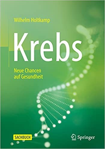 Krebs – Neue Chancen auf Gesundheit von Prof. Holtkamp - am 04. Februar wird mit dem Weltkrebstag an häufige Todesursache erinnert