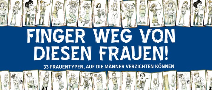 FINGER WEG VON DIESEN FRAUEN! 33 Frauentypen, auf die Männer getrost verzichten könne