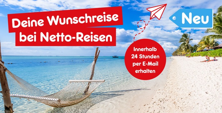 Urlaub per Mausklick: Wunschreise-Funktion bei Netto vereinfacht Reisebuchung