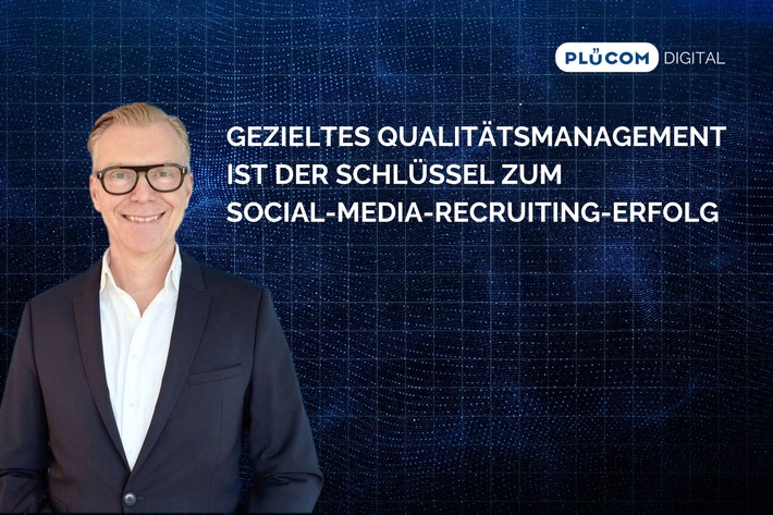 Gezieltes Qualitätsmanagement ist der Schlüssel zum Social-Media-Recruiting-Erfolg