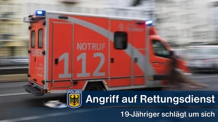 Bundespolizeidirektion München: Angriff auf Mitarbeiter des Rettungsdienstes / 19-Jähriger schlägt um sich
