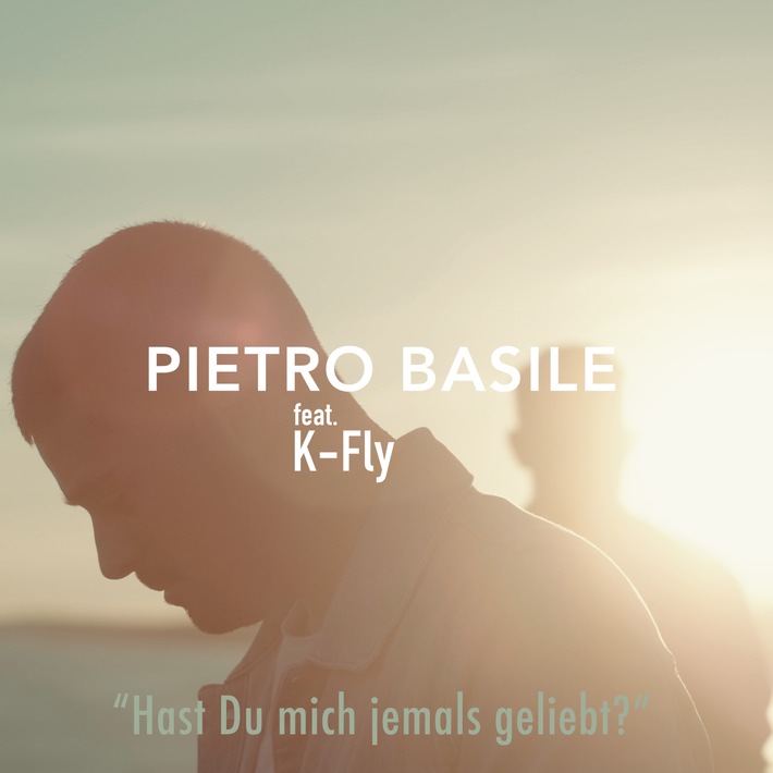 Neu: Pietro Basile feat. K-Fly - "Hast Du mich jemals geliebt?"
