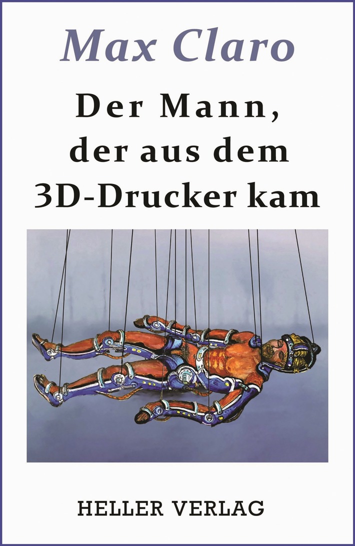 Der Mann, der aus dem 3D-Drucker kam - von Max Claro, der u.a. für die CIA gearbeitet hat