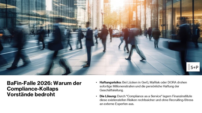 BaFin-Falle 2026: Warum der Fachkräftemangel im Compliance-Sektor Vorstände den Job kostet / S+P Compliance Services bewahrt regulierte Unternehmen mit "Compliance as a Service" vor Millionenstrafen.