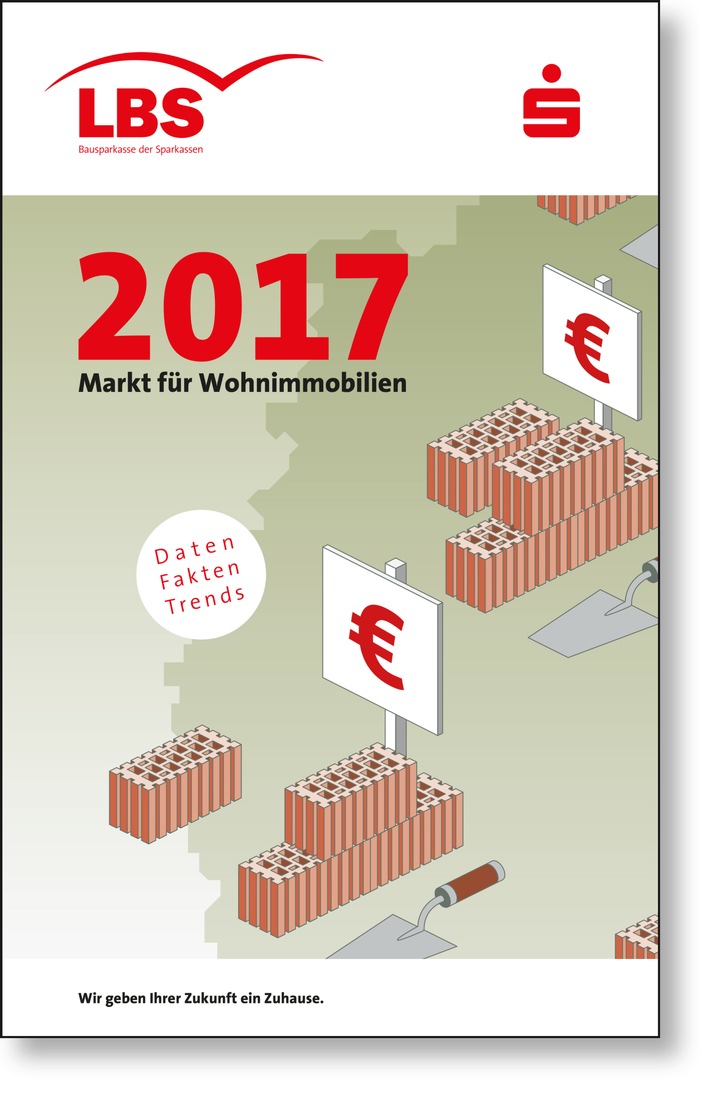 Keine Entspannung auf dem Immobilienmarkt in Sicht / LBS erwarten für 2017 Preisanstieg zwischen 3 und 5 Prozent - Enorme regionale Wohnungsmarktunterschiede