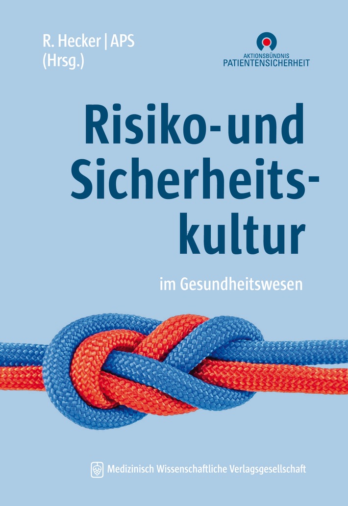 Sicherheitskultur ganz oben auf die Agenda / Buch-Neuerscheinung des Aktionsbündnis Patientensicherheit: &quot;Risiko- und Sicherheitskultur im Gesundheitswesen&quot;