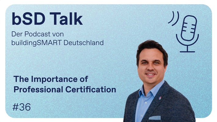 Professional Certification: Internationale Open-BIM-Qualifizierung im Fokus des Podcasts von buildingSMART Deutschland
