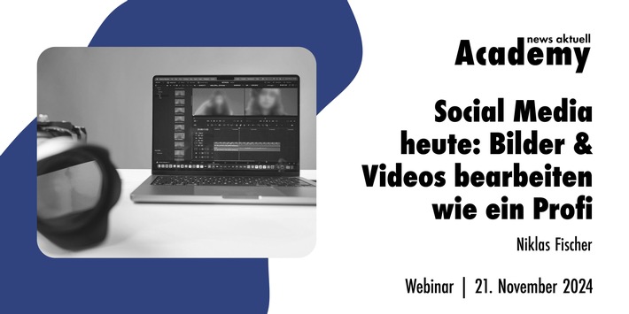 Social Media heute: Bilder &amp; Videos bearbeiten wie ein Profi / Ein Online-Seminar der news aktuell Academy