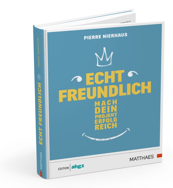 dfv Matthaes Verlag stellt neues Buch vor: &quot;Echt freundlich - Mach dein Projekt zum Erfolg&quot; von Pierre Nierhaus