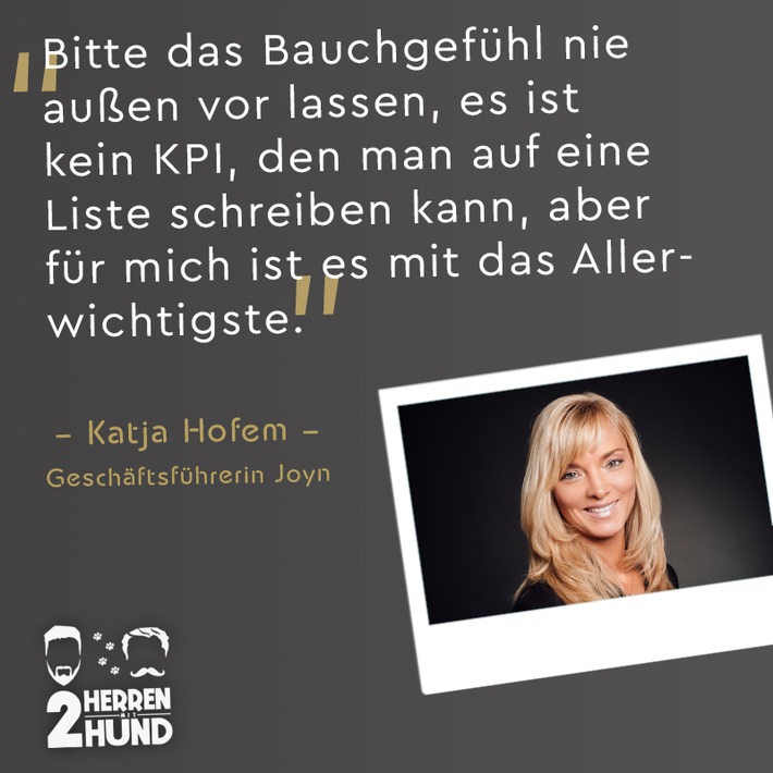 "Bitte das Bauchgefühl nie außen vor lassen, es ist kein KPI den man auf eine Liste schreiben kann, aber für mich ist es mit das Allerwichtigste" - Katja Hofem von Joyn ist zu Gast bei 2HerrenmitHund