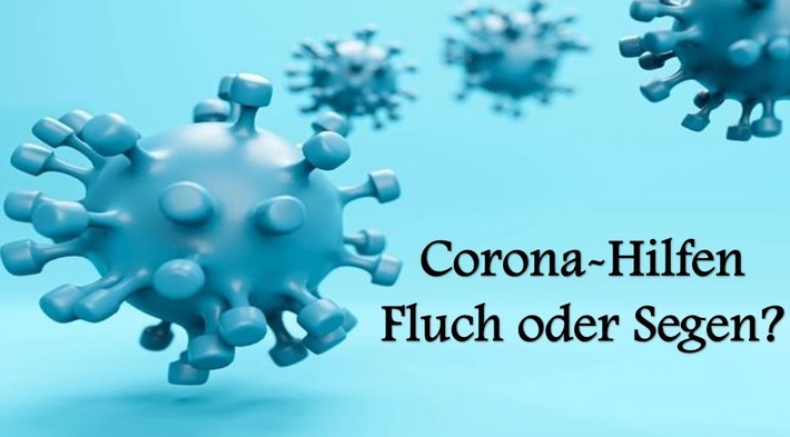 Corona Hilfen - Fluch oder Segen? / Weiterer Text über ots und www.presseportal.de/nr/156688 / Die Verwendung dieses Bildes ist für redaktionelle Zwecke unter Beachtung ggf. genannter Nutzungsbedingungen honorarfrei. Veröffentlichung bitte mit Bildrechte-Hinweis.
