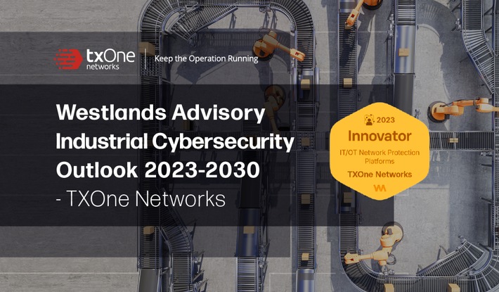 Westlands Advisory’s ‘Industrial Cybersecurity Outlook 2023-2030’ Hails TXOne Networks’ Solution for IT/OT Network Protection / Report rates TXOne Networks highest for strategic direction, singling out company’s Cyber-Physical System Detect