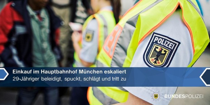 Bundespolizeidirektion München: Einkauf im Hauptbahnhof eskaliert: 29-Jähriger spuckt, beleidigt und verletzt