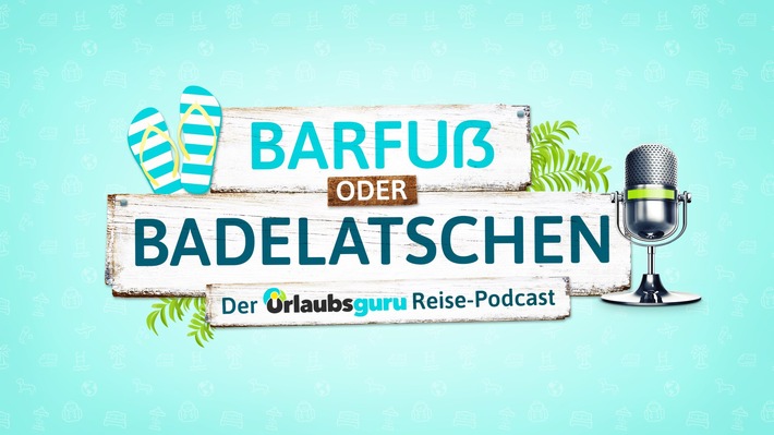 Urlaubsguru-Gründer starten eigenen Podcast &quot;Barfuß oder Badelatschen&quot;