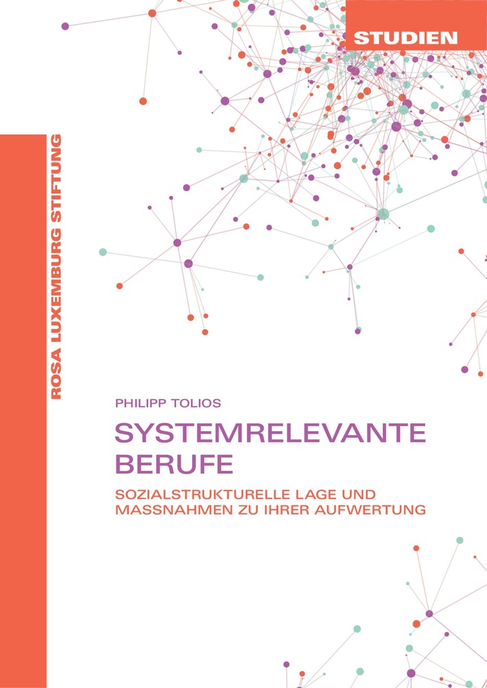 Systemrelevante Berufe - Welche es sind und wie man sie aufwertet / Aktuelle Studie der Rosa-Luxemburg-Stiftung veröffentlicht