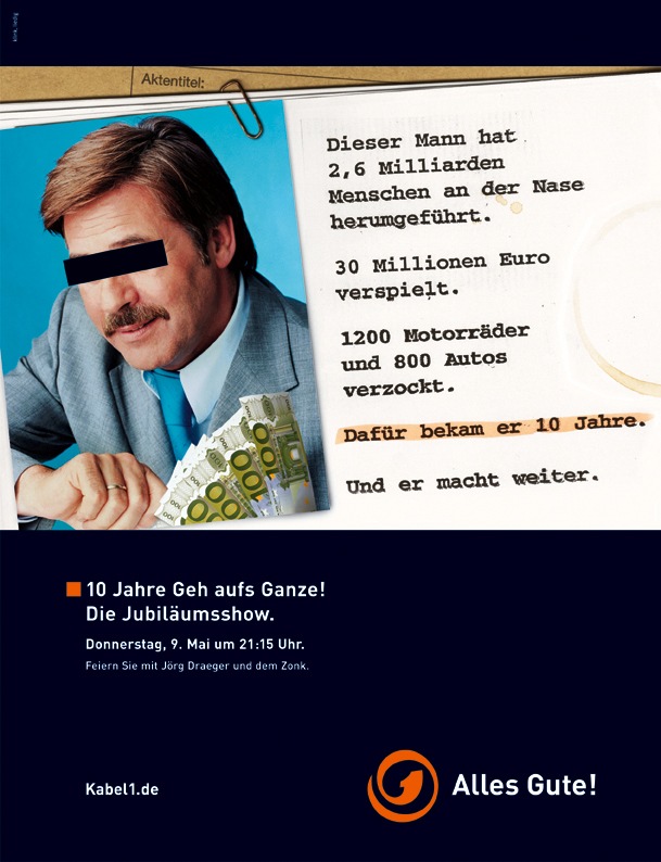 &quot;Polizeiakte&quot; Draeger: 30 Millionen Euro verzockt! / Kabel 1 startet
Werbekampagne zur Jubiläumsshow / &quot;Geh aufs Ganze! Der Zonk wird 10!&quot;