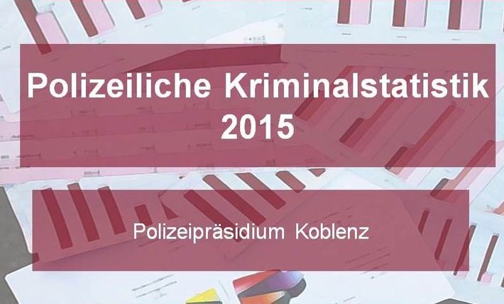 POL-PPKO: Kriminalitätsentwicklung im Polizeipräsidium Koblenz für das Jahr 2015: