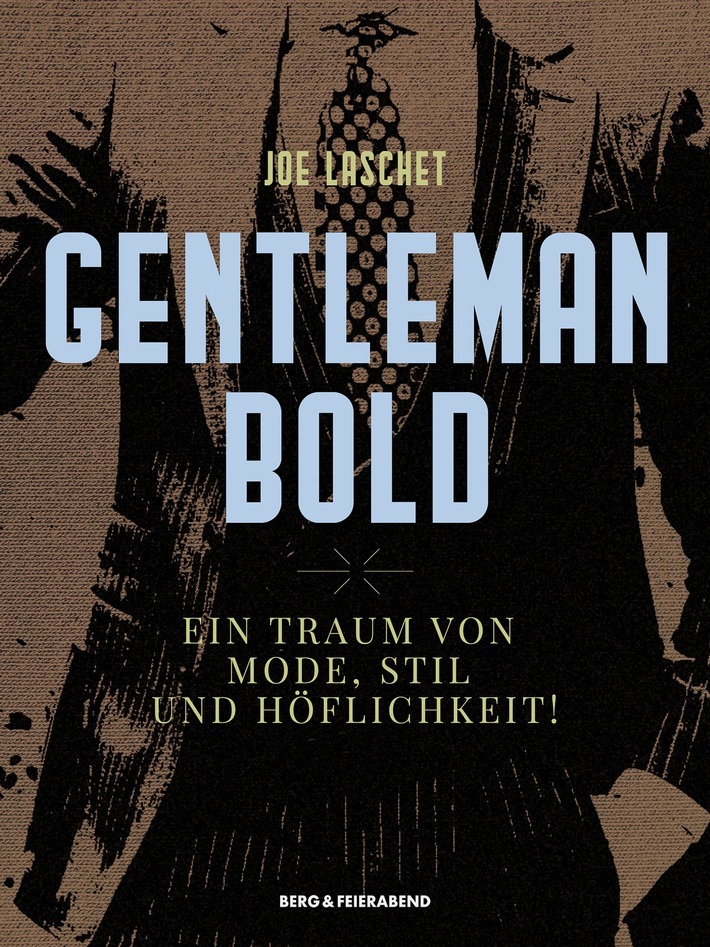 FRIENDLY REMINDER / Einladung anlässlich der Buchpremiere von GENTLEMAN BOLD - Ein Traum von Mode, Stil und Höflichkeit!, Joe Laschet - erscheint im November 23 bei Berg & Feierabend