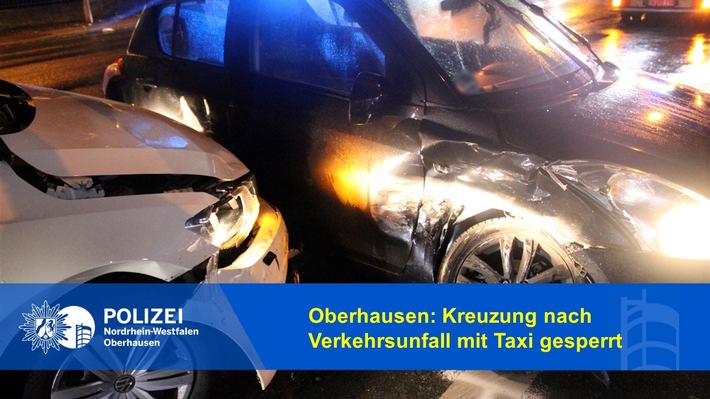 POL-OB: Oberhausen: Kreuzung nach Verkehrsunfall mit Taxi gesperrt