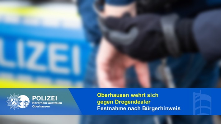 POL-OB: Oberhausen wehrt sich gegen Drogendealer - Hinweis - Festnahme