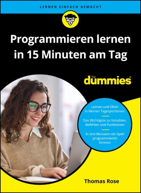 Programmieren lernen – aber bitte ohne Langeweile: Programmieren lernen in 15 Minuten am Tag für Dummies