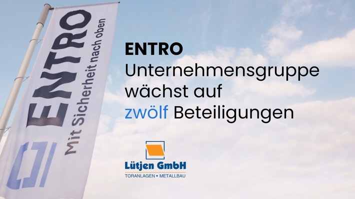 ENTRO Unternehmensgruppe wächst auf zwölf Beteiligungen: Tor- und Brandschutzspezialist Lütjen GmbH verstärkt die Gruppe in Norddeutschland