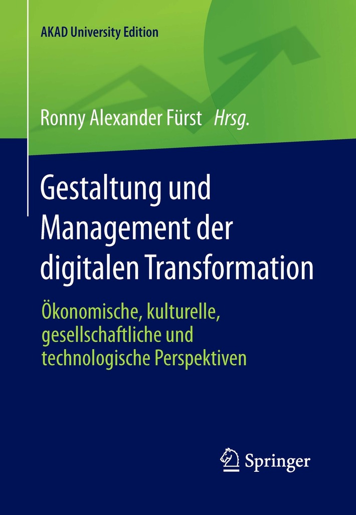 Neues Buch &quot;Gestaltung und Management der digitalen Transformation&quot; in der AKAD University Edition im Springer Verlag erschienen