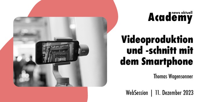 Videoproduktion und -schnitt mit dem Smartphone / Ein Online-Seminar der news aktuell Academy