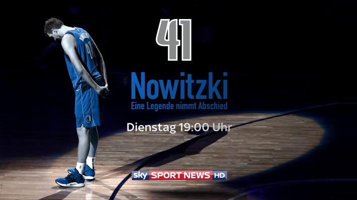 "41: Nowitzki - eine Legende nimmt Abschied" - die exklusive Dokumentation über die letzten Tage seiner NBA-Karriere am Dienstag auf Sky Sport News HD