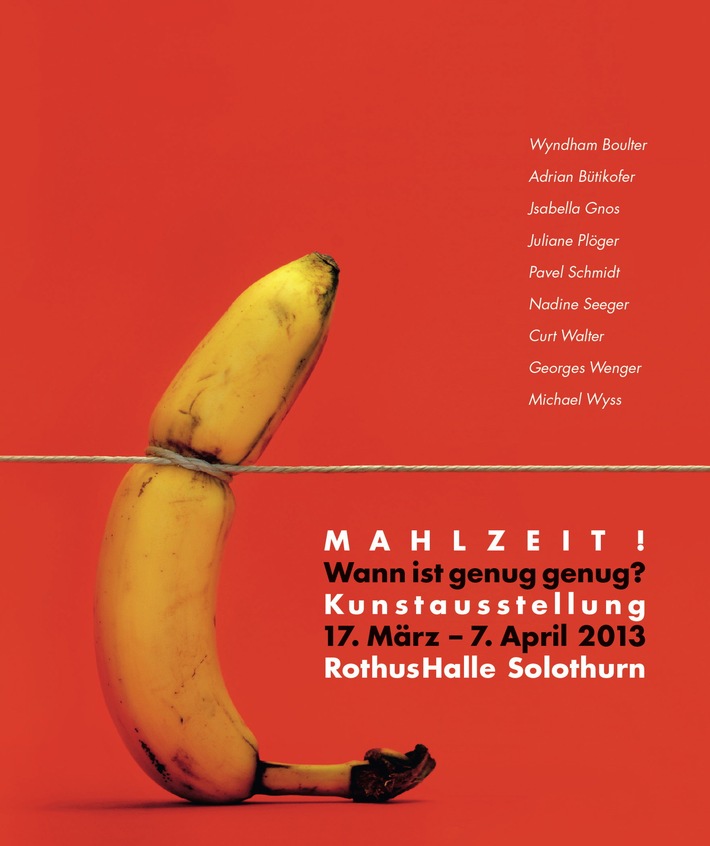 Wollen Sie uns bei der Lösung helfen oder gehören Sie zum Problem? / Kunstausstellung «Mahlzeit!» vom 17. März - 7. April 2013, RothusHalle in Solothurn (BILD)