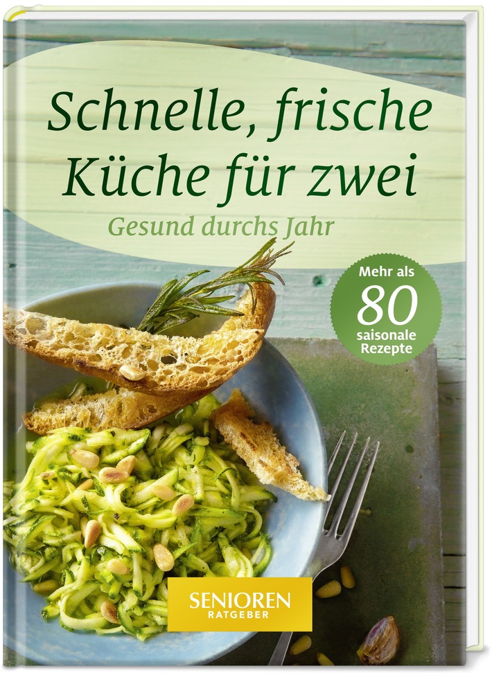 Senioren Ratgeber: Neues Kochbuch "Schnelle, frische Küche für zwei" / Gesunde Genussrezepte rund ums Jahr - schnell zubereitet für zwei Personen