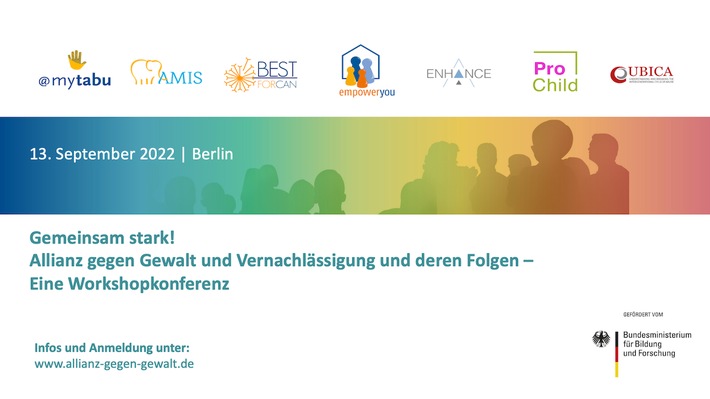 Presseeinladung zur BMBF geförderten, interdisziplinären Workshopkonferenz &quot;Gemeinsam stark. Allianz gegen Gewalt und Vernachlässigung und deren Folgen&quot; am 13.09.2022 in Berlin