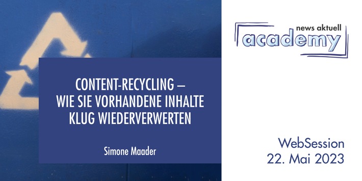 Content-Recycling - Wie Sie vorhandene Inhalte klug wiederverwerten / Ein Online-Seminar der news aktuell Academy