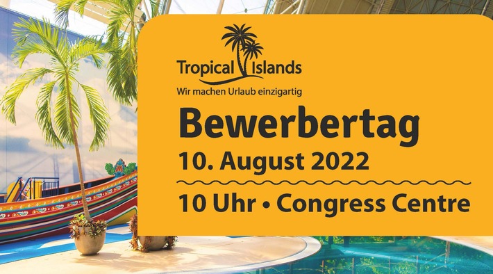 Save the date: Tropical Islands lädt zum Bewerbertag am 10. August - Europas größte tropische Erlebniswelt bietet Jobs in fast allen Bereichen