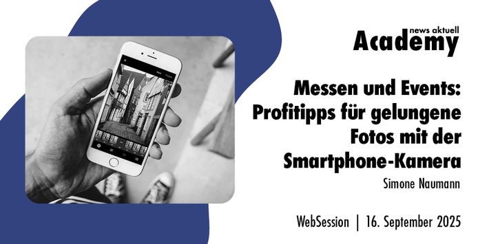 Messen und Events: Profitipps für gelungene Fotos mit der Smartphone-Kamera / Ein Online-Seminar der news aktuell Academy