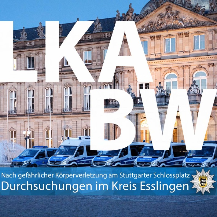 LKA-BW: Gemeinsame Pressemitteilung der Staatsanwaltschaft Stuttgart und des Landeskriminalamts Baden-Württemberg: Durchsuchungen nach körperlicher Auseinandersetzung auf dem Stuttgarter Schlossplatz