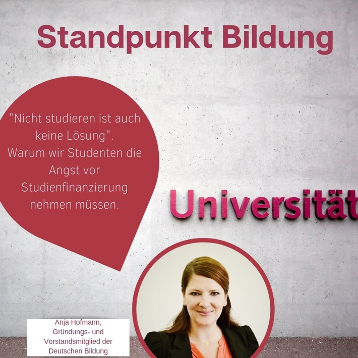 STANDPUNKT BILDUNG: Nicht studieren ist auch keine Lösung / Ein Statement von Anja Hofmann, Gründungs- und Vorstandsmitglied der Deutschen Bildung AG