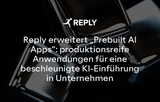 Reply erweitert „Prebuilt AI Apps“: produktionsreife Anwendungen für eine beschleunigte KI-Einführung in Unternehmen