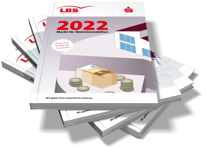 LBS-Broschüre &quot;Markt für Wohnimmobilien 2022&quot; erschienen / Daten - Fakten - Trends zum deutschen Wohnungsmarkt