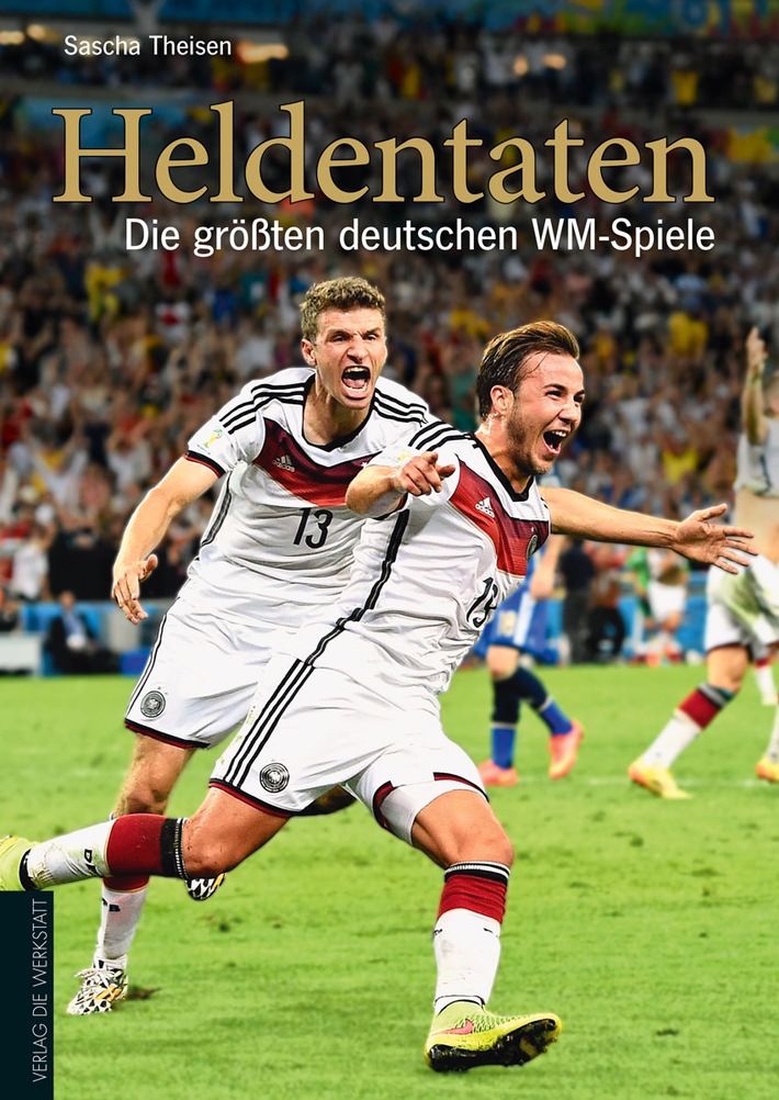 Heldentaten in weißen Trikots / Das Fußballbuch "Heldentaten" erinnert an die legendären Momente der deutschen Nationalelf bei Fußball-Weltmeisterschaften