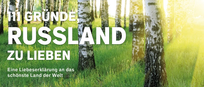 111 GRÜNDE, RUSSLAND ZU LIEBEN: Eine Liebeserklärung an das schönste Land der Welt!