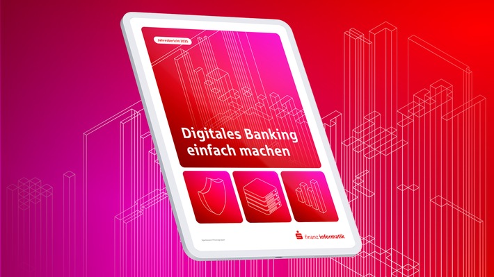 "Digitales Banking einfach machen": Finanz Informatik treibt Digitalisierung und Künstliche Intelligenz für die Sparkassen-Finanzgruppe und ihre Kunden voran