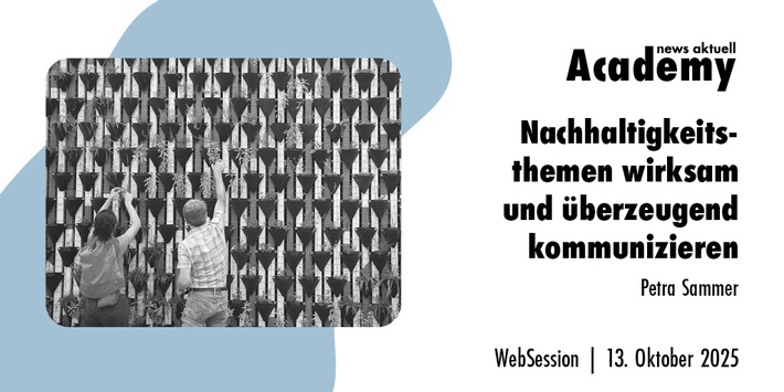 Nachhaltigkeitsthemen wirksam und überzeugend kommunizieren / Ein Online-Seminar der news aktuell Academy