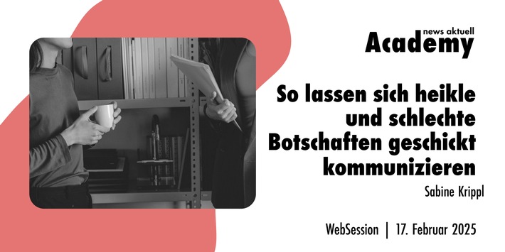 So lassen sich heikle und schlechte Botschaften geschickt kommunizieren / Ein Webinar der news aktuell Academy