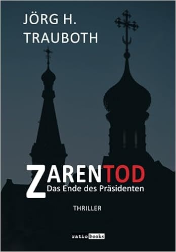 Zarentod - ein Politthriller - basierend auf der aktuellen sicherheitspolitischen Lage